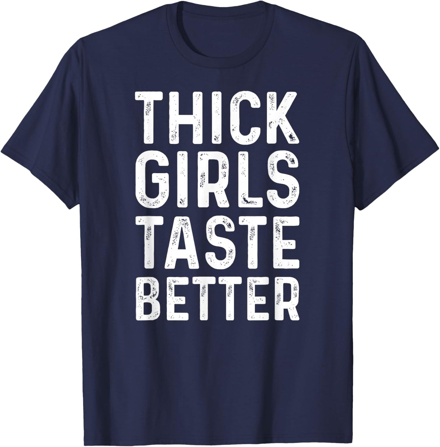 Thick Girls Taste Better Shirt Chubby Girls T-Shirt - T-Shirt | Navy