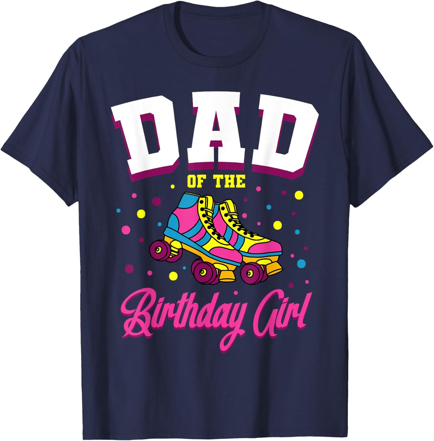 Dad of the Birthday Girl Roller Skates Bday Skating Party T-Shirt - T-Shirt | Navy