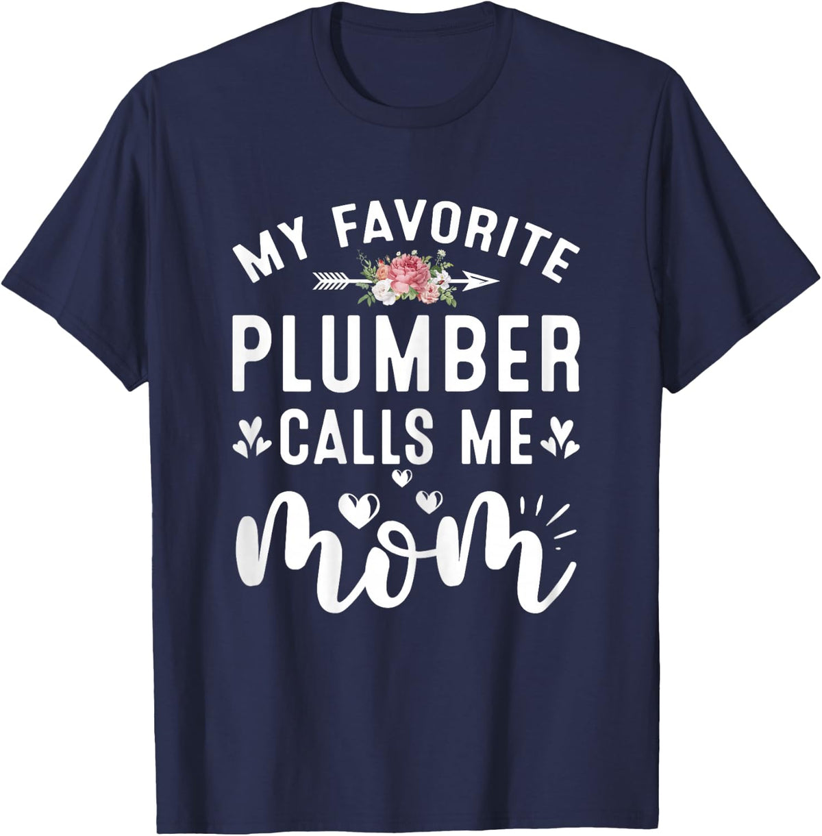 My Favorite Plumber Calls Me Mom Proud Plumber Mothers Day T-Shirt - T-Shirt | Navy