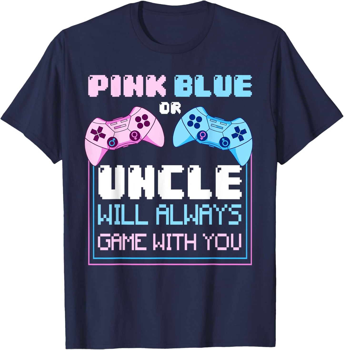 Gender Reveal Gaming Pink Or Blue Uncle Will Game With You T-Shirt - T-Shirt | Navy