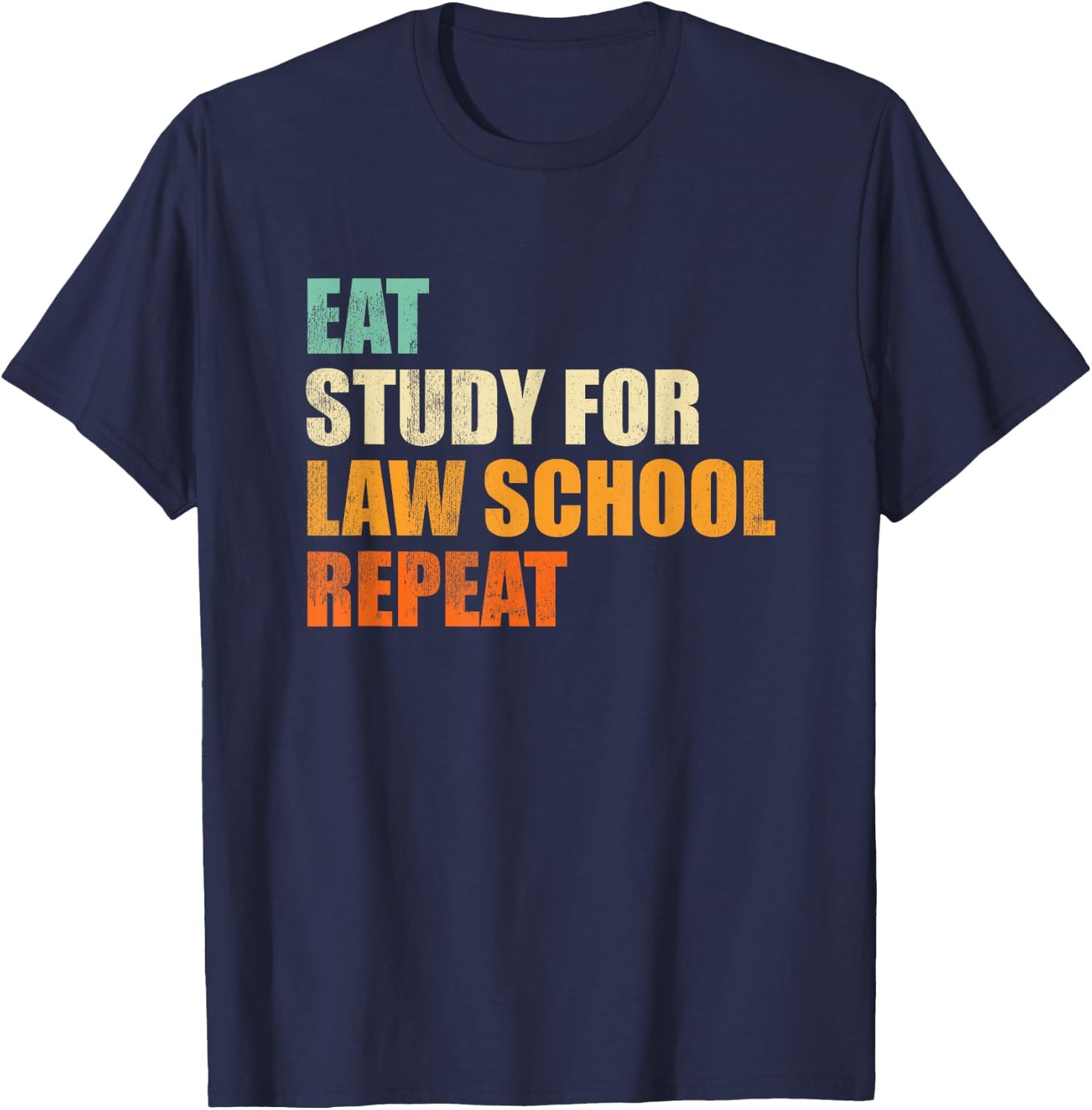 Eat Study For Law School Repeat Funny Law Student Gift T-Shirt - T-Shirt | Navy