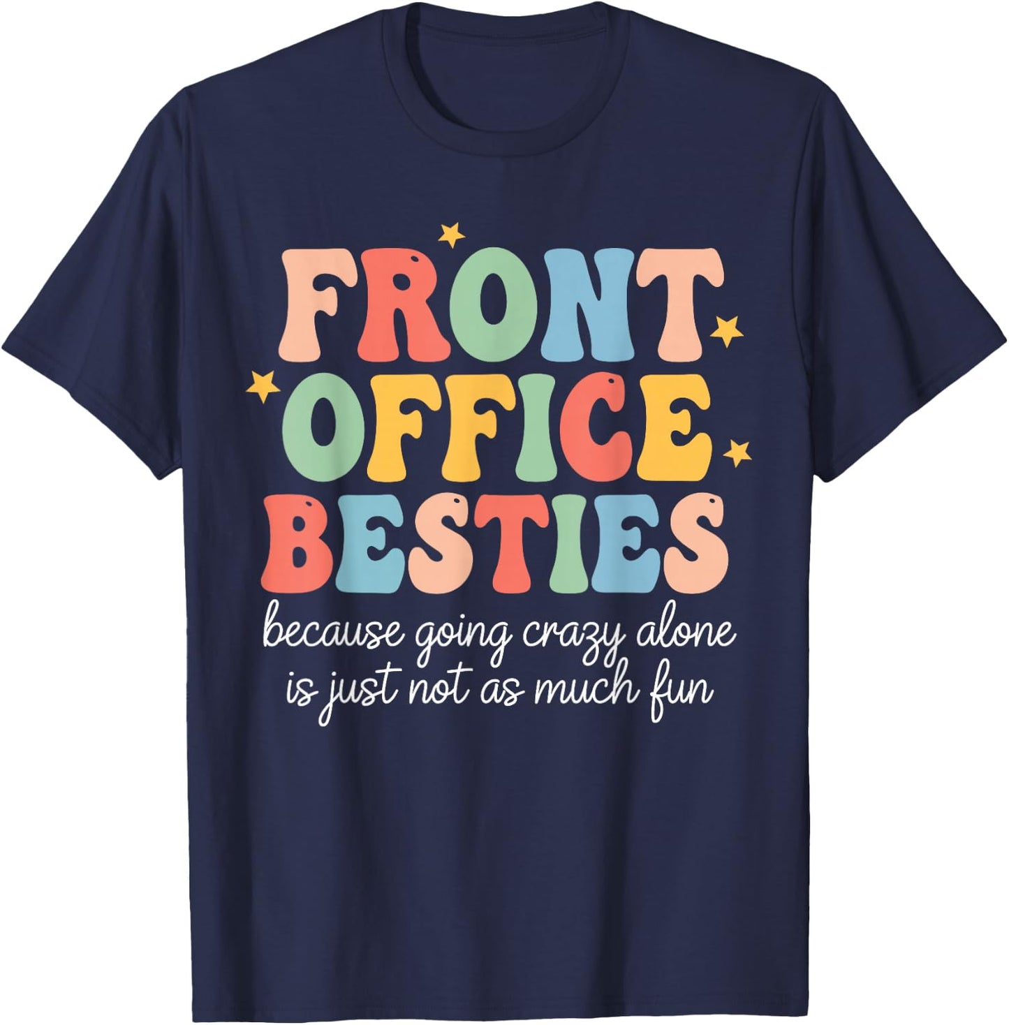 Front Office Besties Because Going Crazy Alone is Just Fun T-Shirt - T-Shirt | Navy