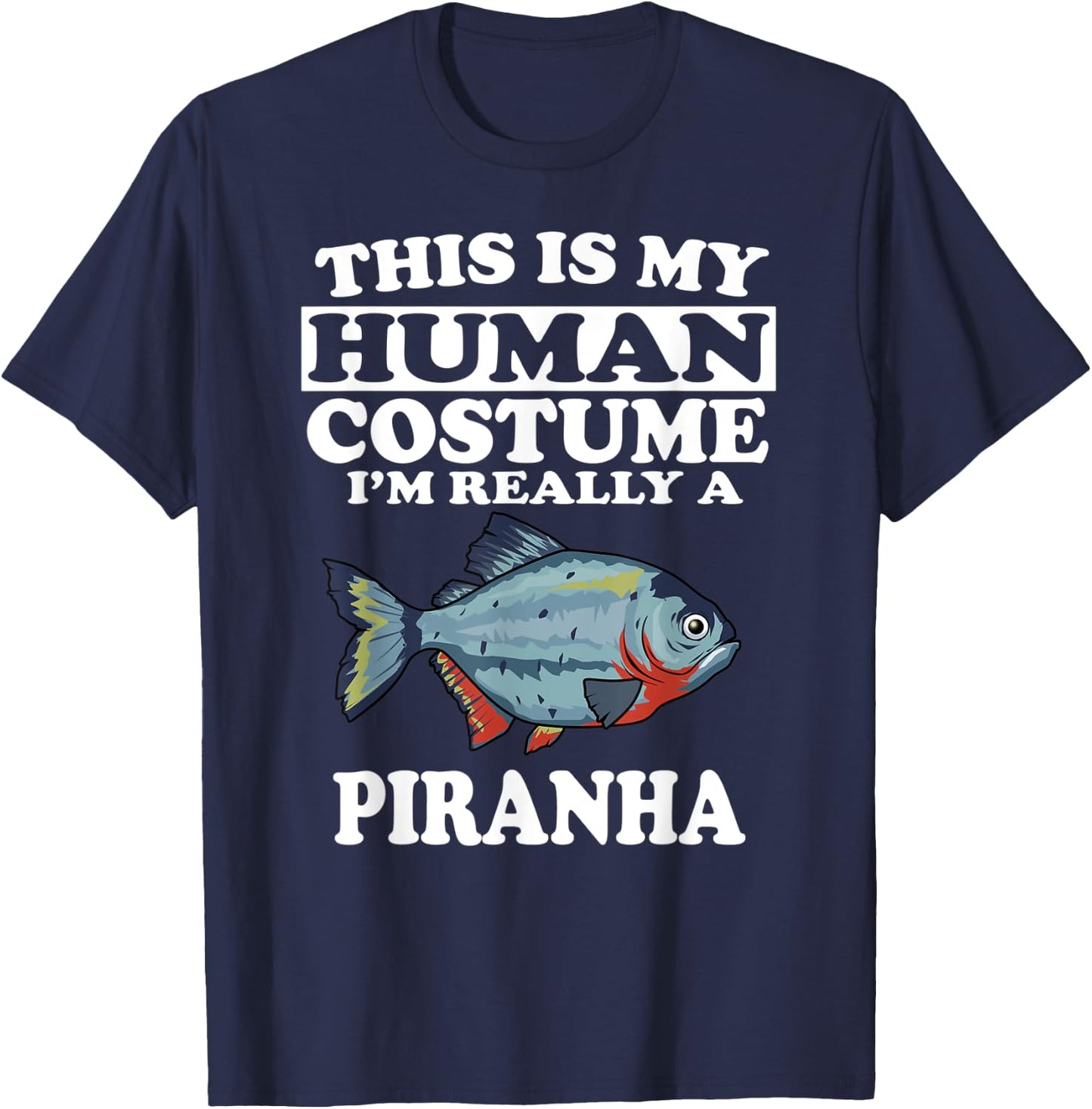 This Is My Human Costume I'm Really A Piranha Fish T-Shirt - T-Shirt | Navy