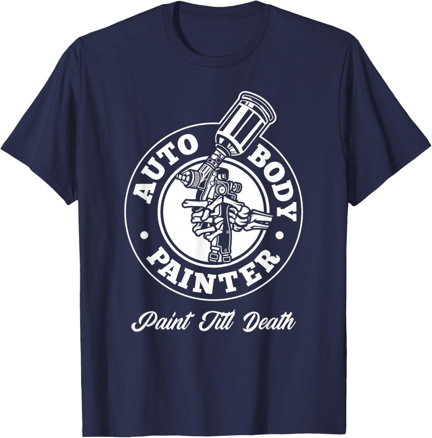 Auto Body Painter Paint Till Death Automotive Car Painter T-Shirt - T-Shirt | Navy