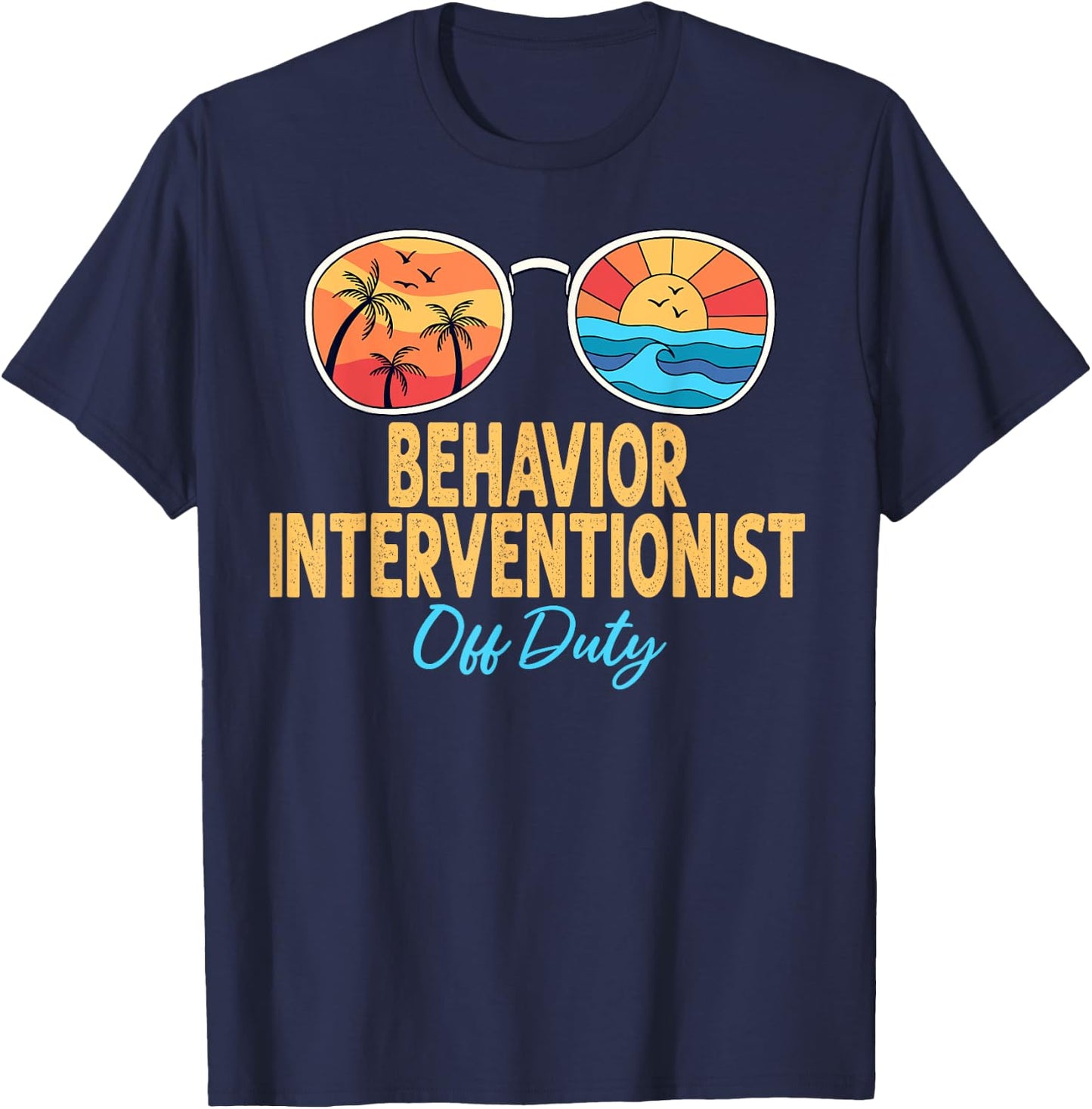 Behavior Interventionist Off Duty Last Day Of School T-Shirt - T-Shirt | Navy