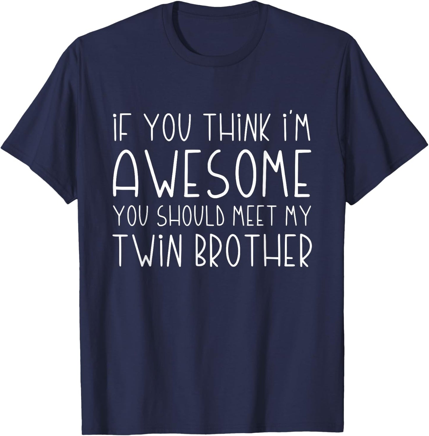 If You Think I'm Awesome You Should Meet My Twin Brother T-Shirt - T-Shirt | Navy