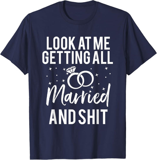 Look At Me Getting All Married & Shit Bride Funny T-Shirt - T-Shirt | Navy