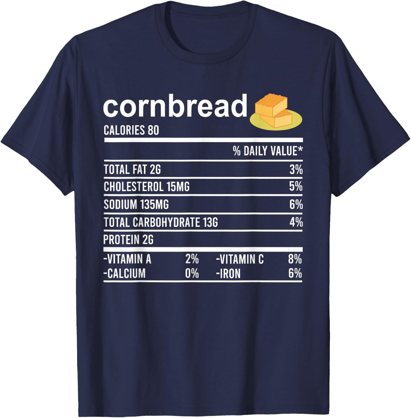 Funny Thanksgiving Baking Apparel, Cornbread Nutrition Facts T-Shirt - T-Shirt | Navy