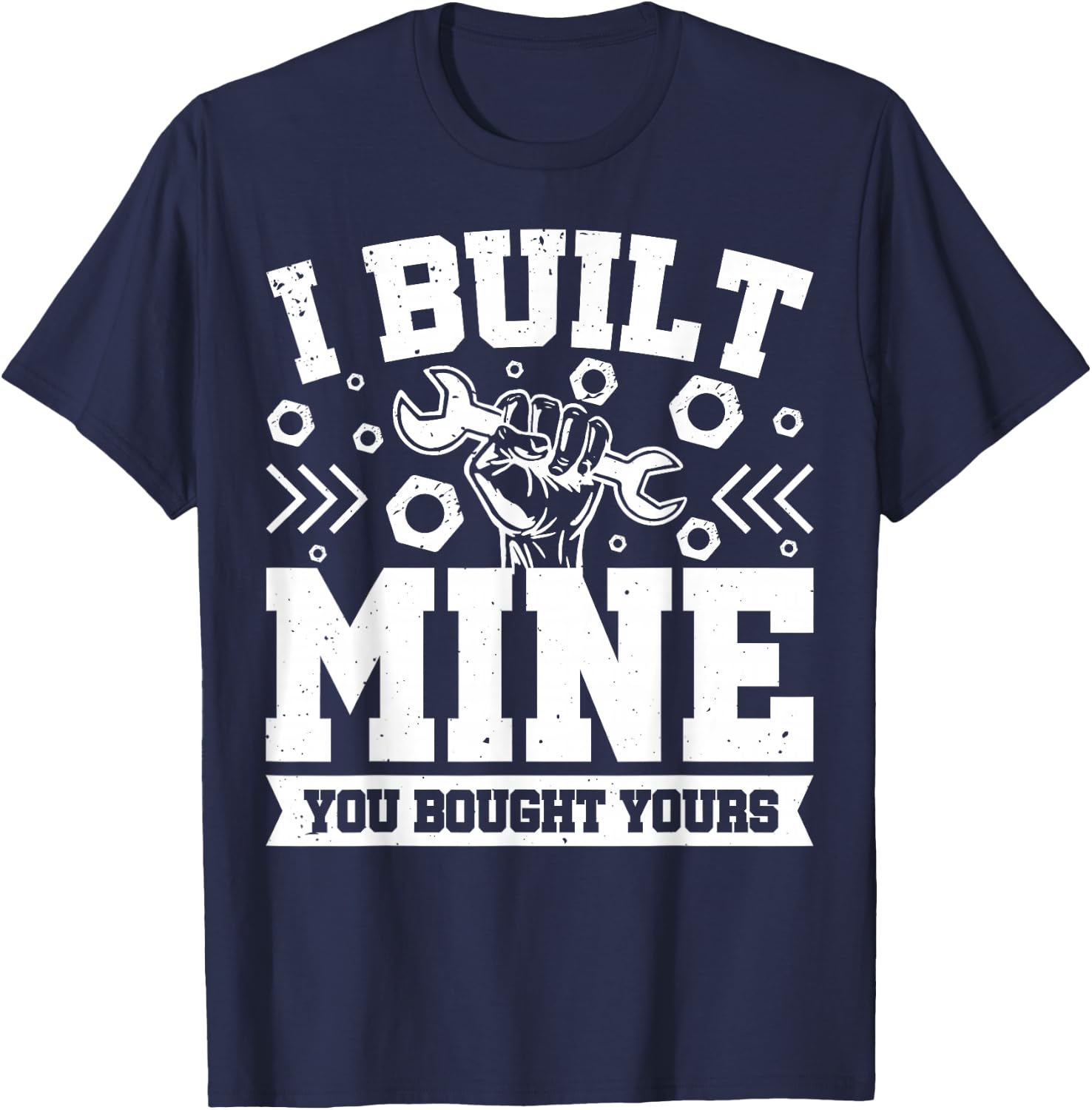 I Built Mine You Bought Yours T-Shirt - T-Shirt | Navy