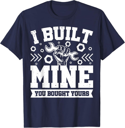 I Built Mine You Bought Yours T-Shirt - T-Shirt | Navy