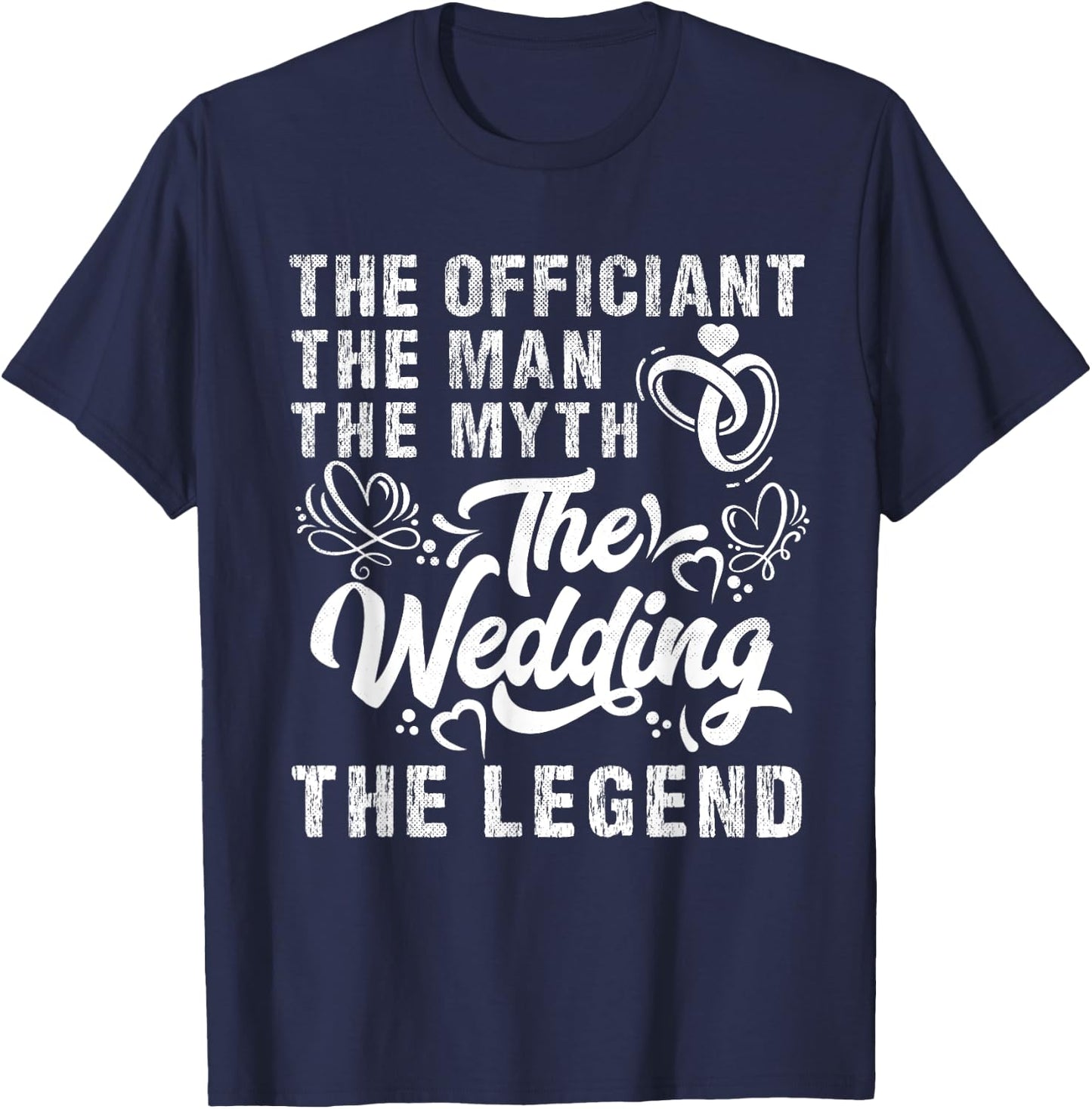 Wedding Officiant Marriage Officiant Man the Myth the Legend T-Shirt - T-Shirt | Navy