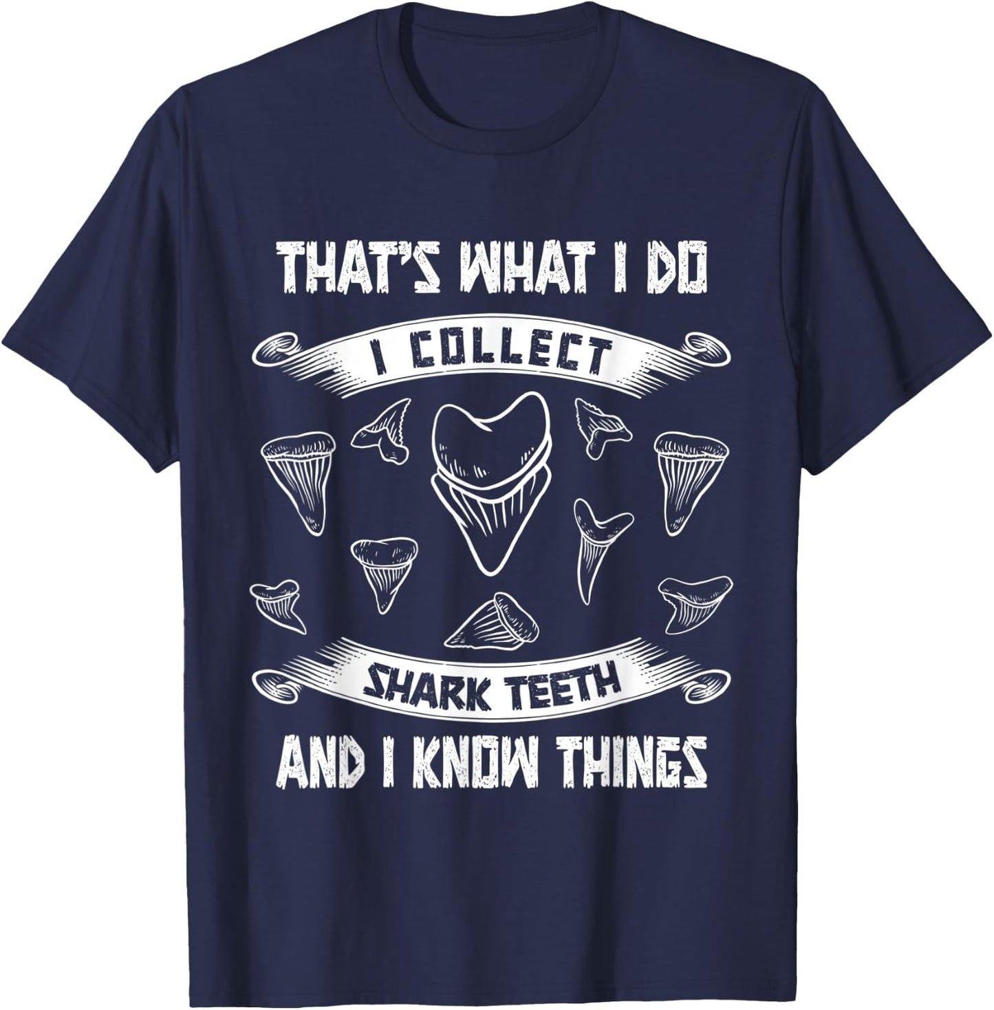 Collect shark teeth and I know things fossil tooth collector T-Shirt - T-Shirt | Navy