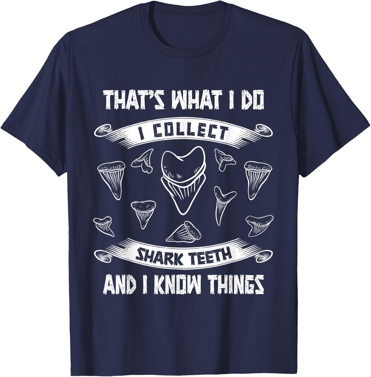 Collect shark teeth and I know things fossil tooth collector T-Shirt - T-Shirt | Navy