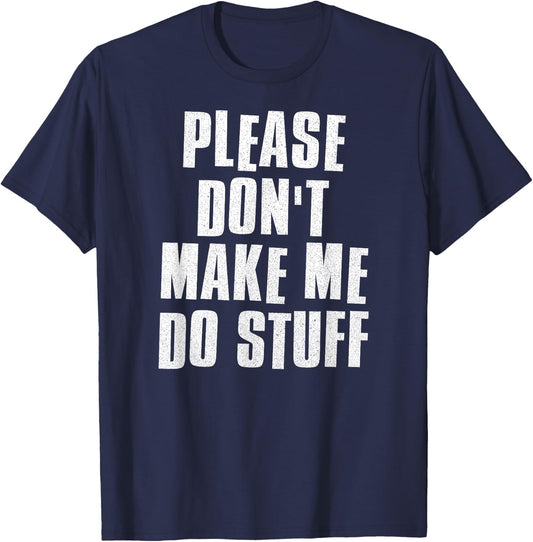 Please Don't Make Me Do Stuff - Funny Lazy Man Woman Teen T-Shirt - T-Shirt | Navy