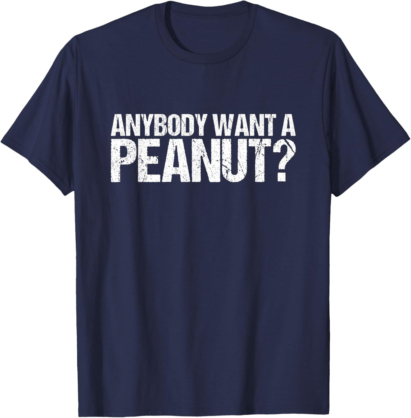 Anybody Want A Peanut Shirt T-Shirt - T-Shirt | Navy