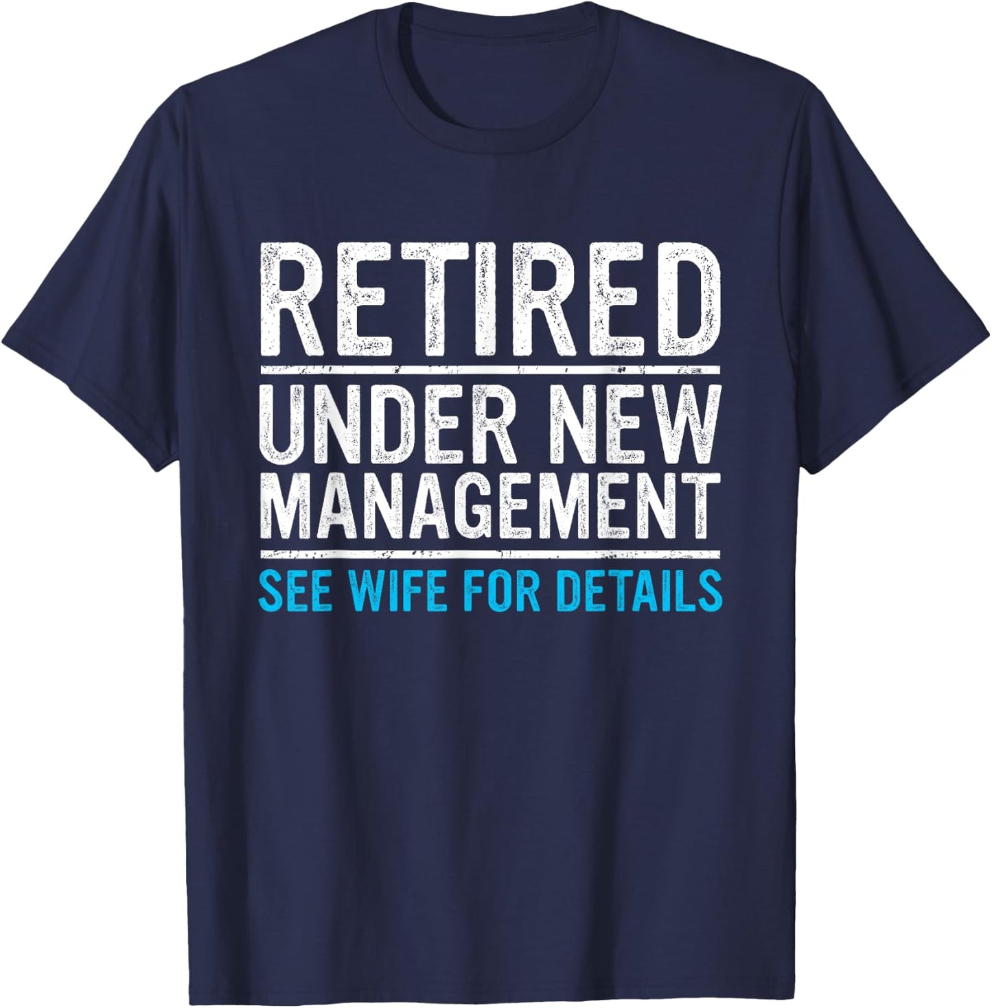 Retired Under New Management Wife Funny Husband Retirement T-Shirt - T-Shirt | Navy