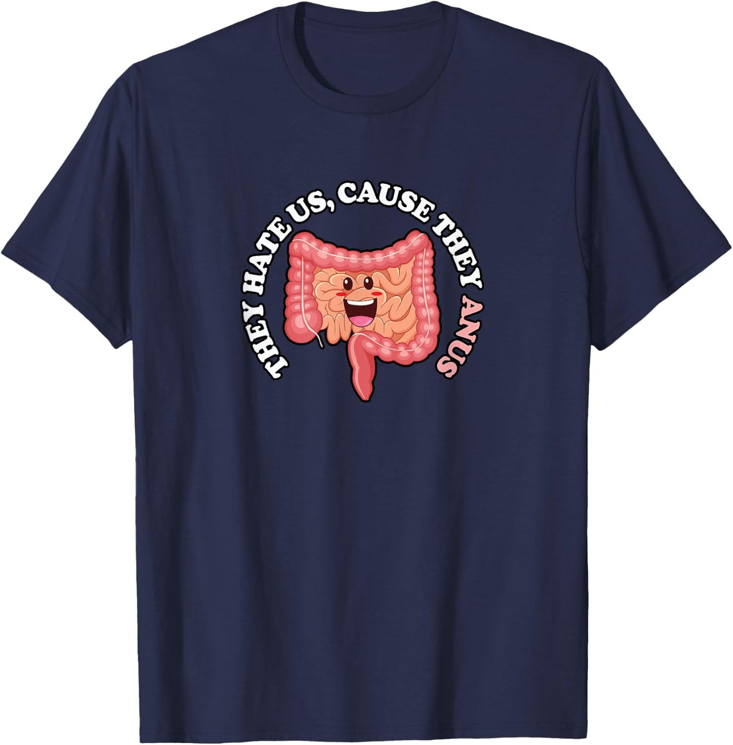 They Hate Us Cause they Anus, Funny Colon Gastroenterologist T-Shirt - T-Shirt | Navy