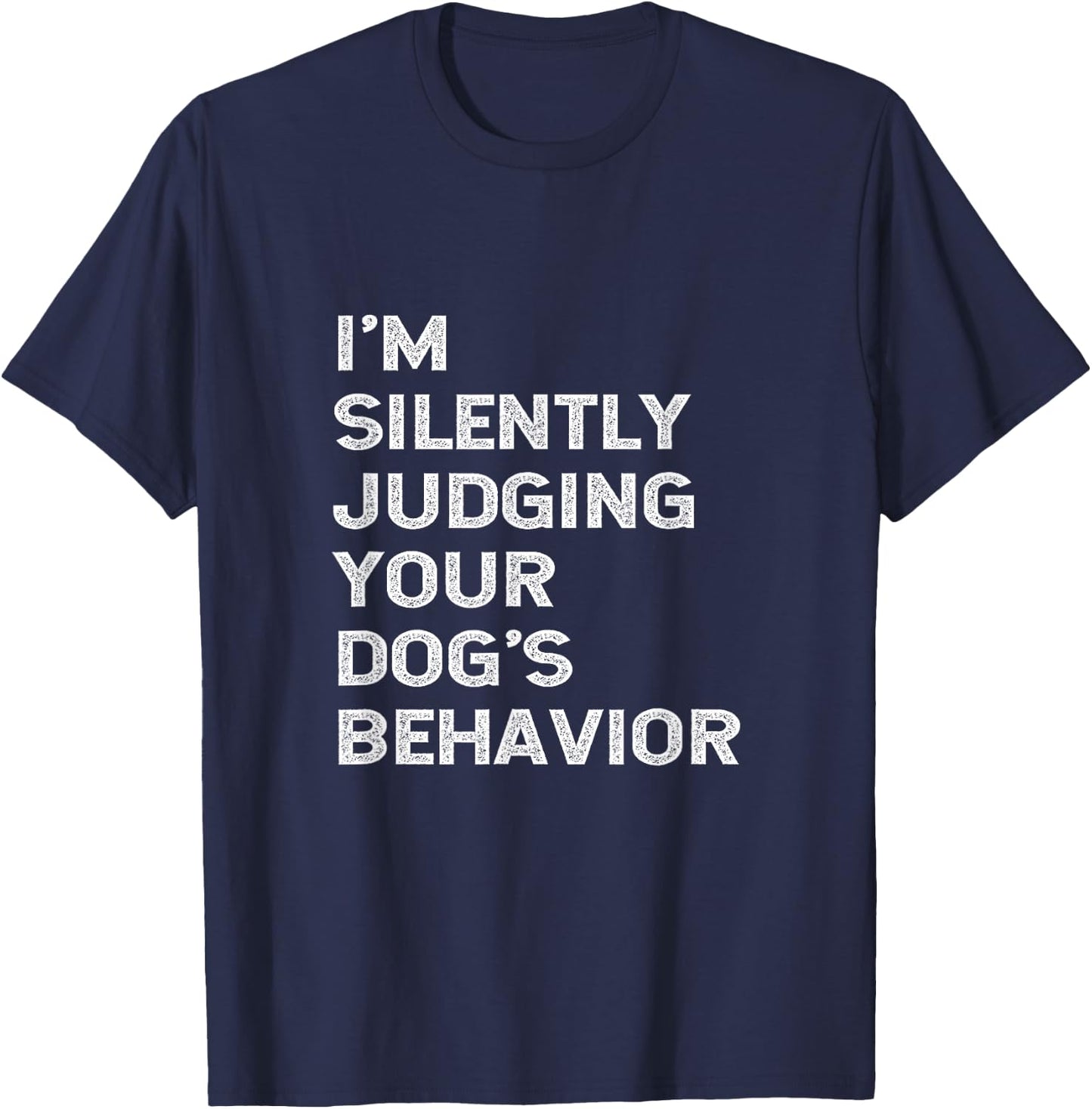 Funny Dog Trainer I'm Silently Judging Your Dog's Behaviour T-Shirt - T-Shirt | Navy