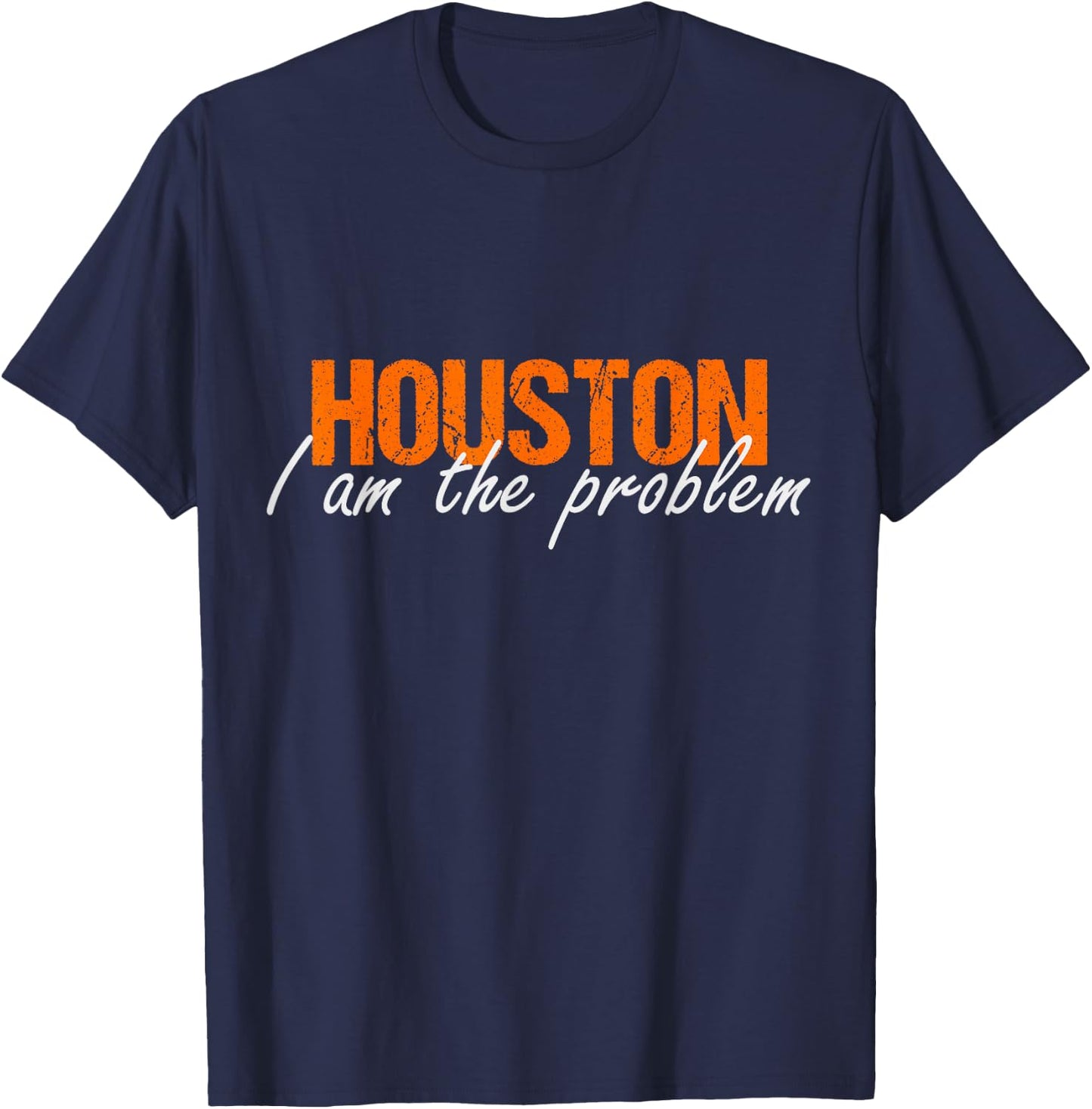 Houston i am the Problem Sarcasm Funny Astronaut in Space T-Shirt - T-Shirt | Navy