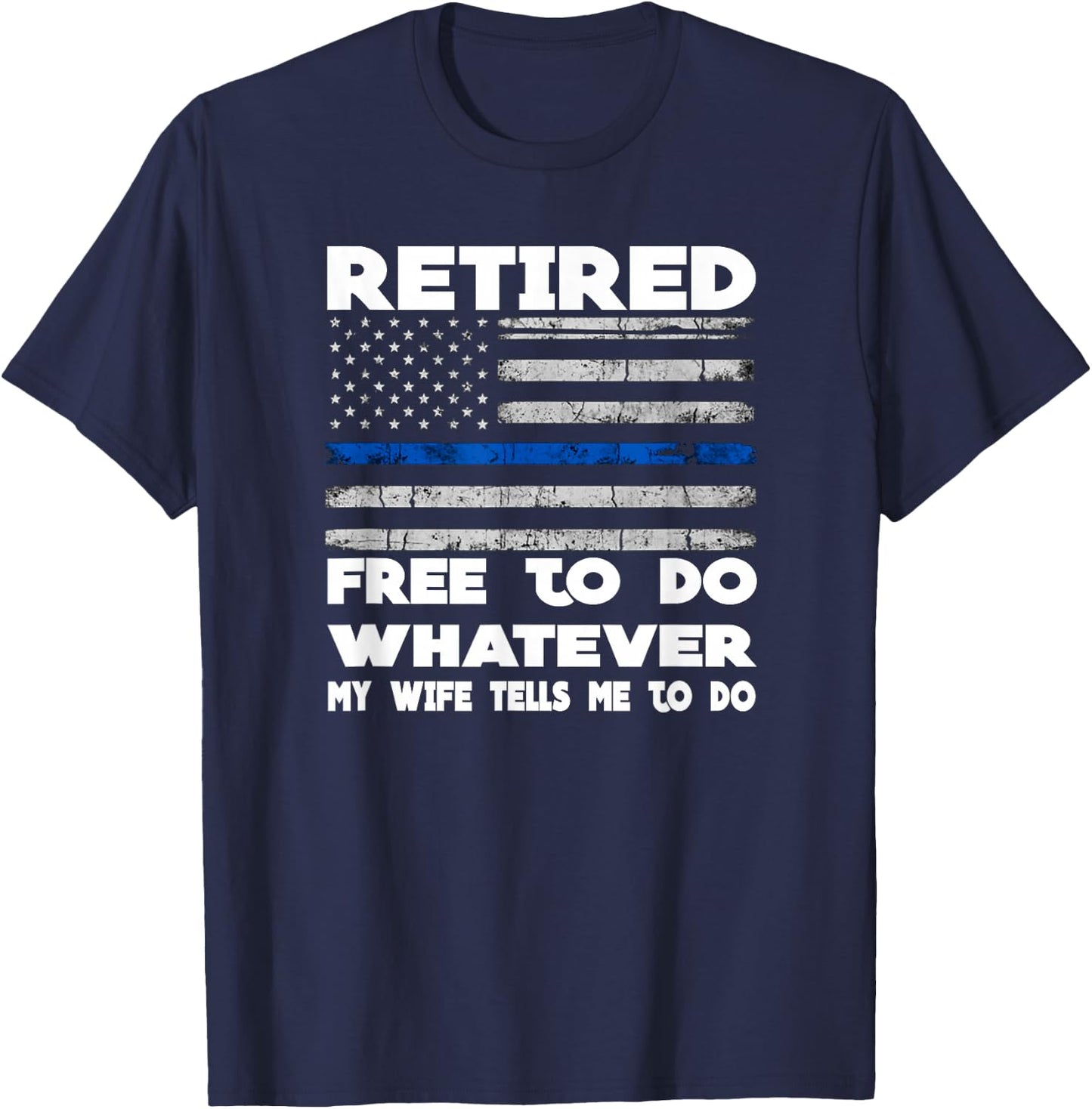 Retired Free to Do Whatever Thin Blue Line Police Gift T-Shirt - T-Shirt | Navy