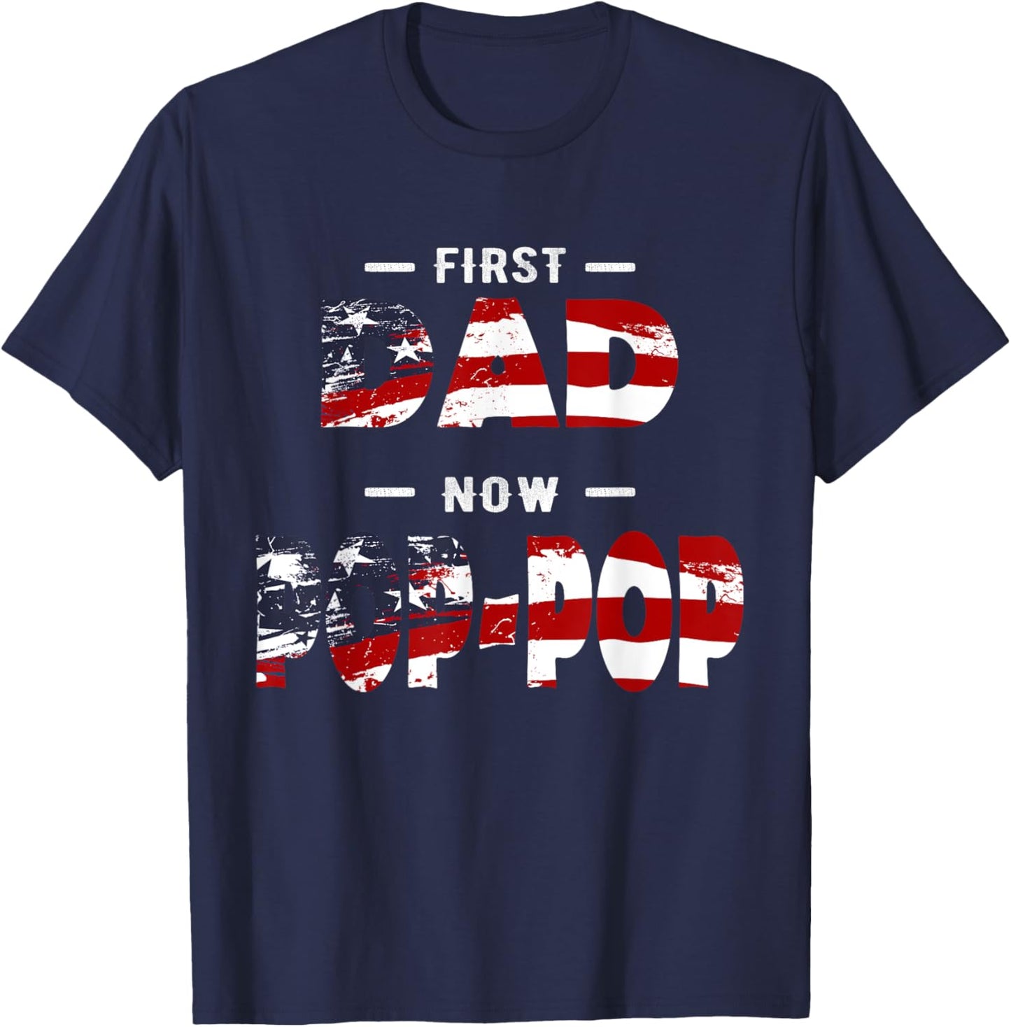 Father Gift - First Dad Now Pop-pop Patriotic T-Shirt - T-Shirt | Navy