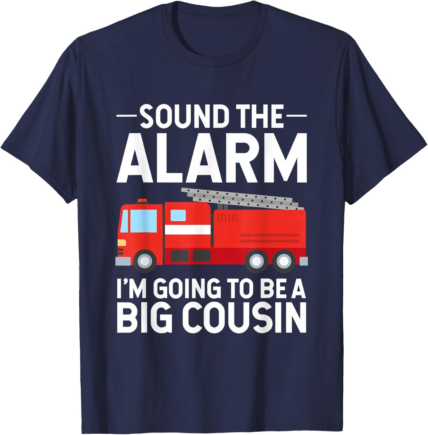 Soon To Be Big Cousin Sound The Alarm Fire Truck Gift T-Shirt - T-Shirt | Navy