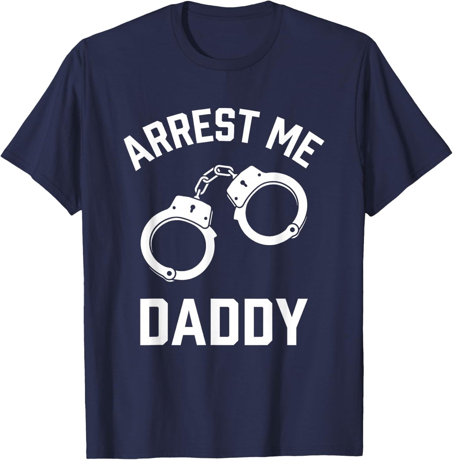 Arrest Me Daddy T-Shirt - T-Shirt | Navy