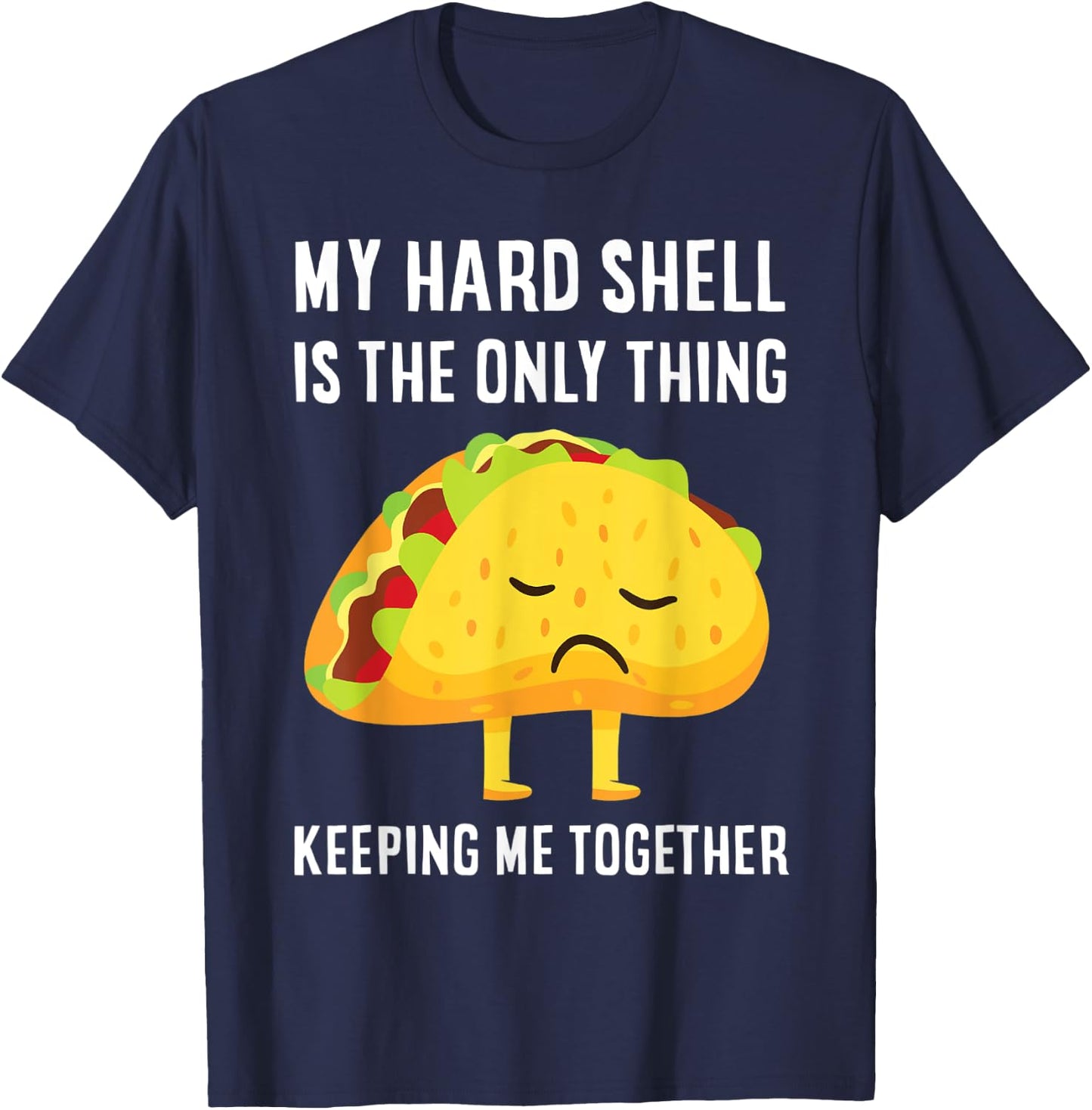 Tacos My Hard Shell Is The Only Thing Keeping Me Together T-Shirt - T-Shirt | Navy