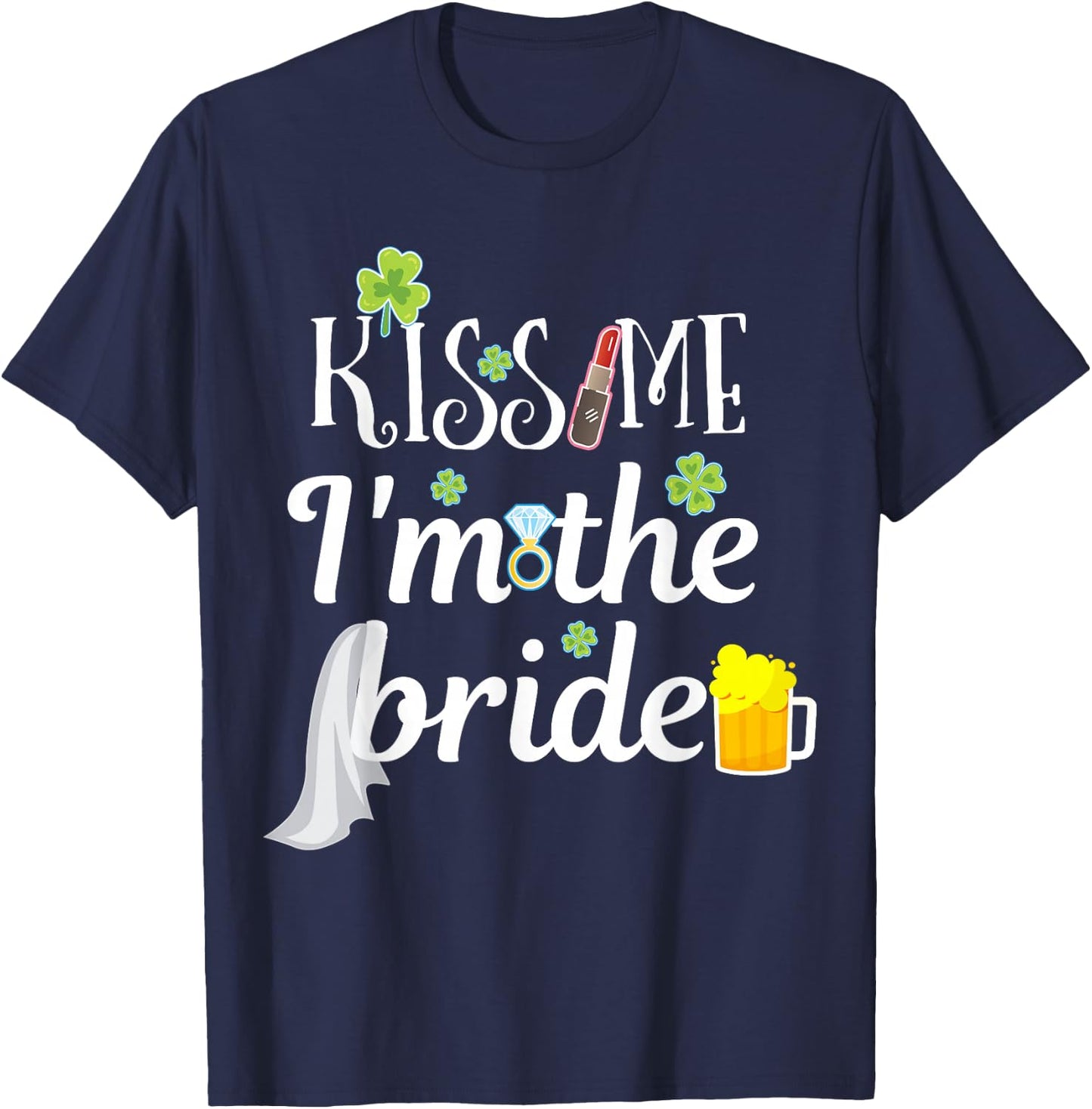 Kiss Me I'm The Bride St Patricks Day Bachelorette Party T-Shirt - T-Shirt | Navy