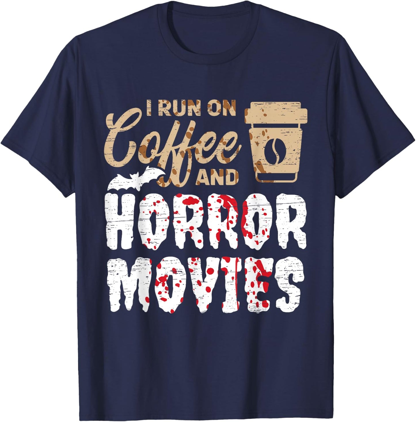 Halloween I Run On Coffee And Horror Movies Trick Or Treat T-Shirt - T-Shirt | Navy