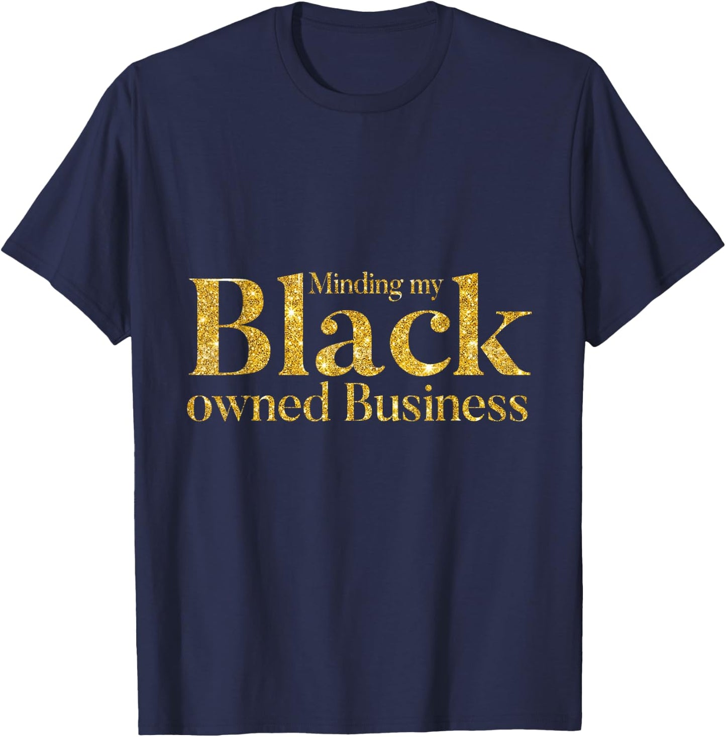 Minding My Black Owned Business, Entrepreneur, Black Boss T-Shirt - T-Shirt | Navy