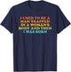 I Used to Be A Man Trapped in A Woman's Body Then I was Born T-Shirt - T-Shirt | Navy