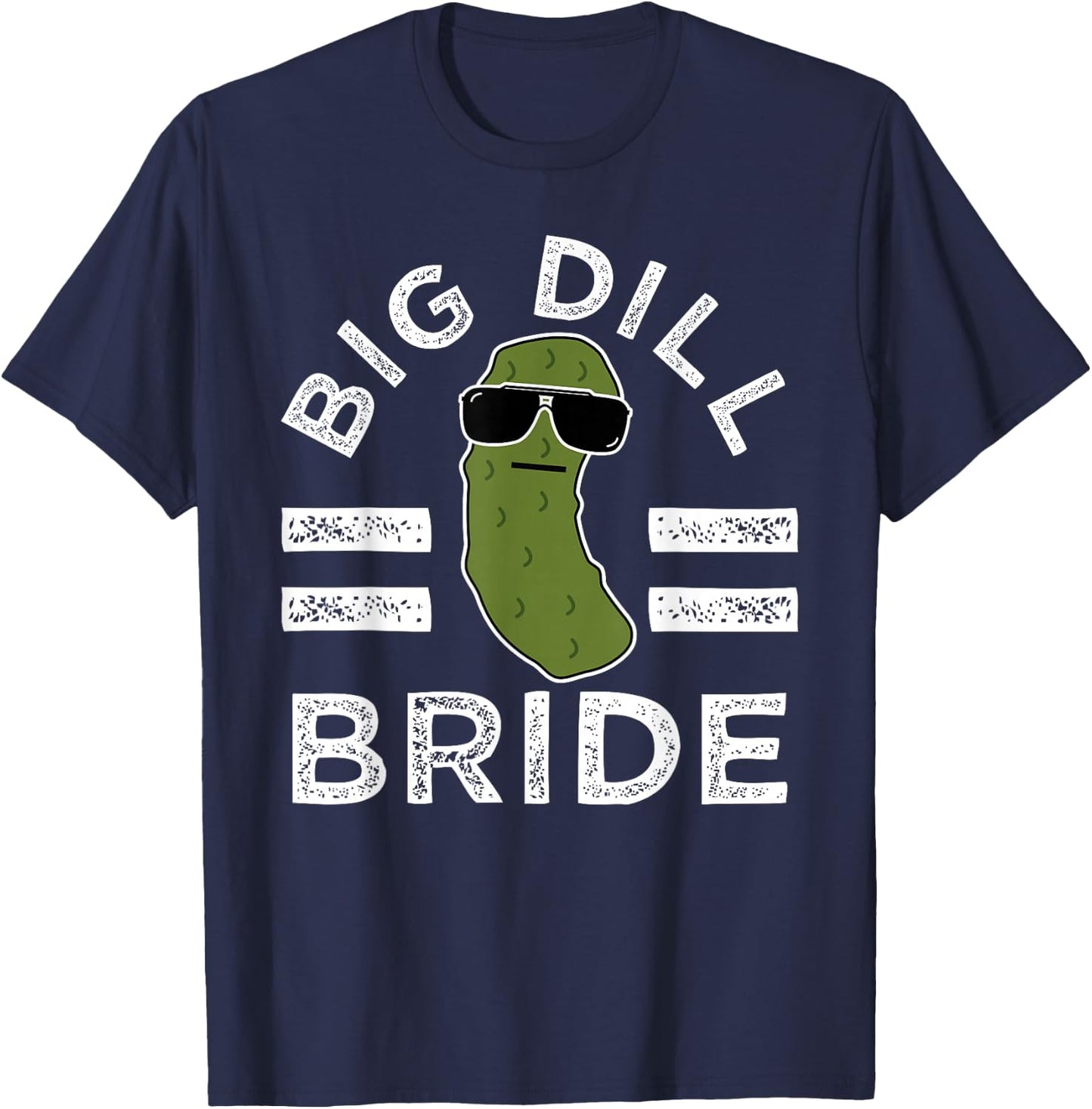Pickle Pun Big Dill Bride Fun Marriage Saying Wedding Humor T-Shirt - T-Shirt | Navy