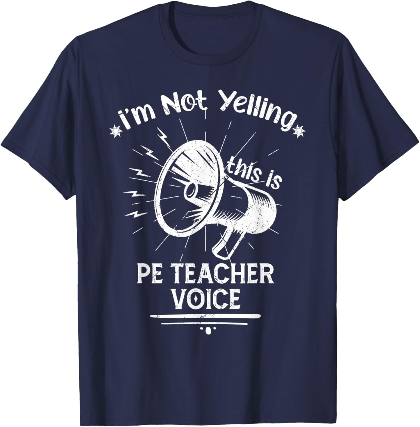 I’M Not Yelling This Is My PE Teacher Voice Funny Speaker Men Women T-Shirt - T-Shirt | Navy