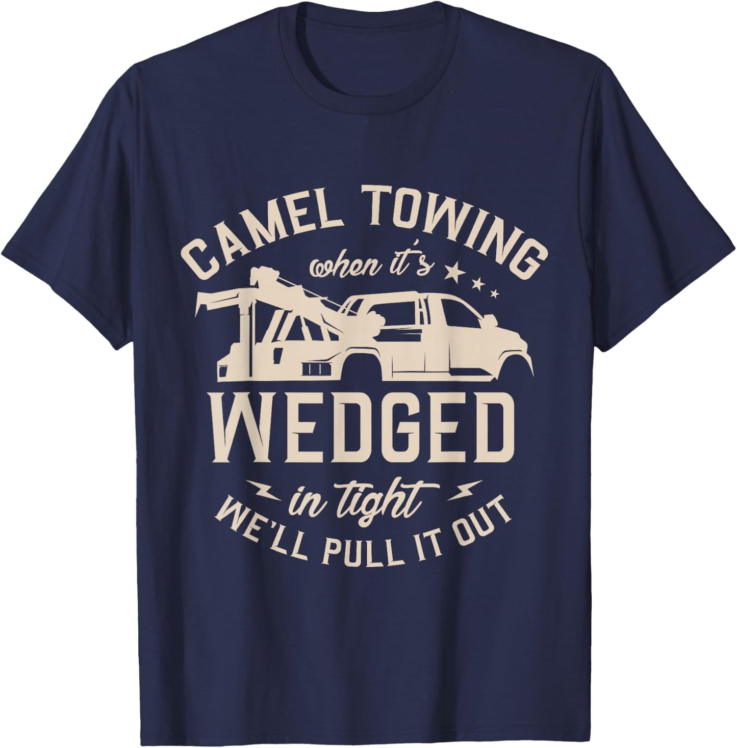Camel towing when it's wedged in tight we'll pull it out T-Shirt - T-Shirt | Navy