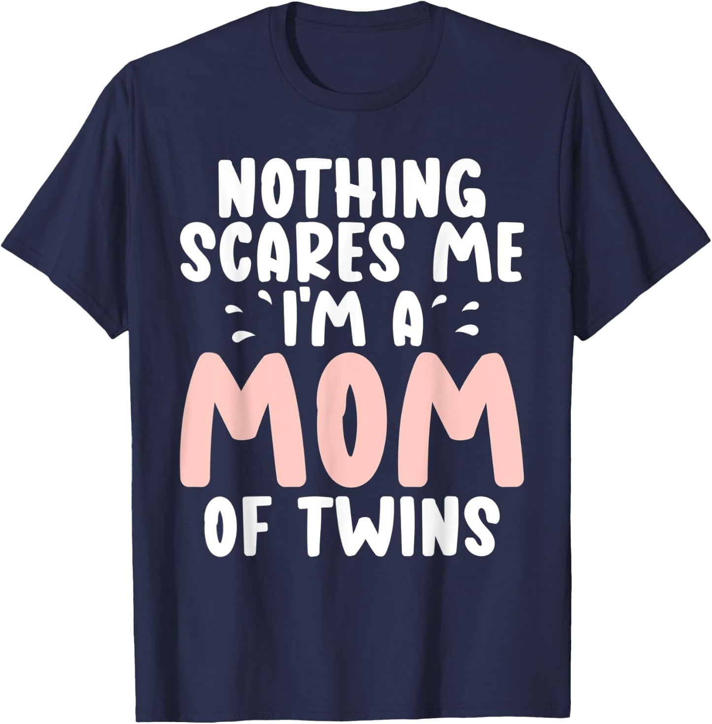 Nothing scares me im a Mom of Twins Mom T-Shirt - T-Shirt | Navy