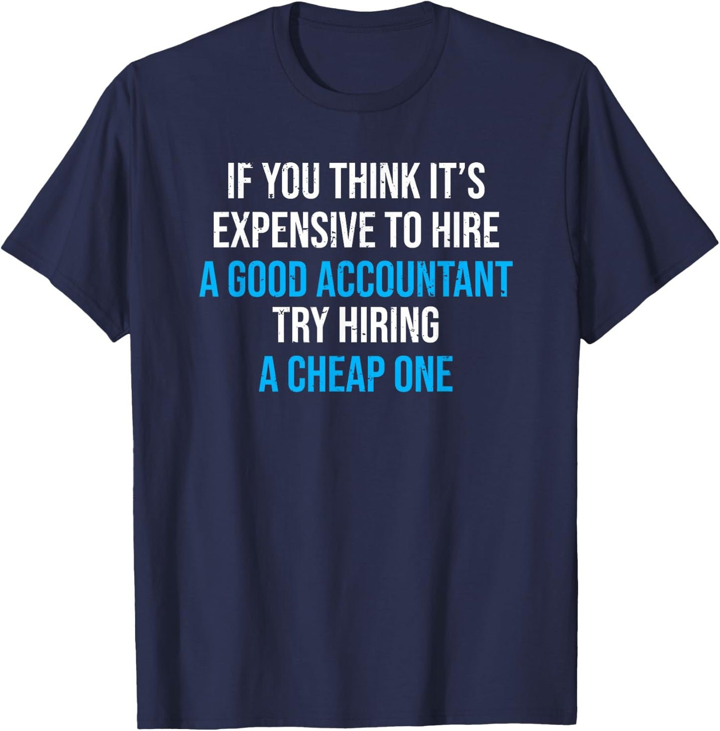 Hire A Good Accountant Funny Accounting Humor T-Shirt - T-Shirt | Navy