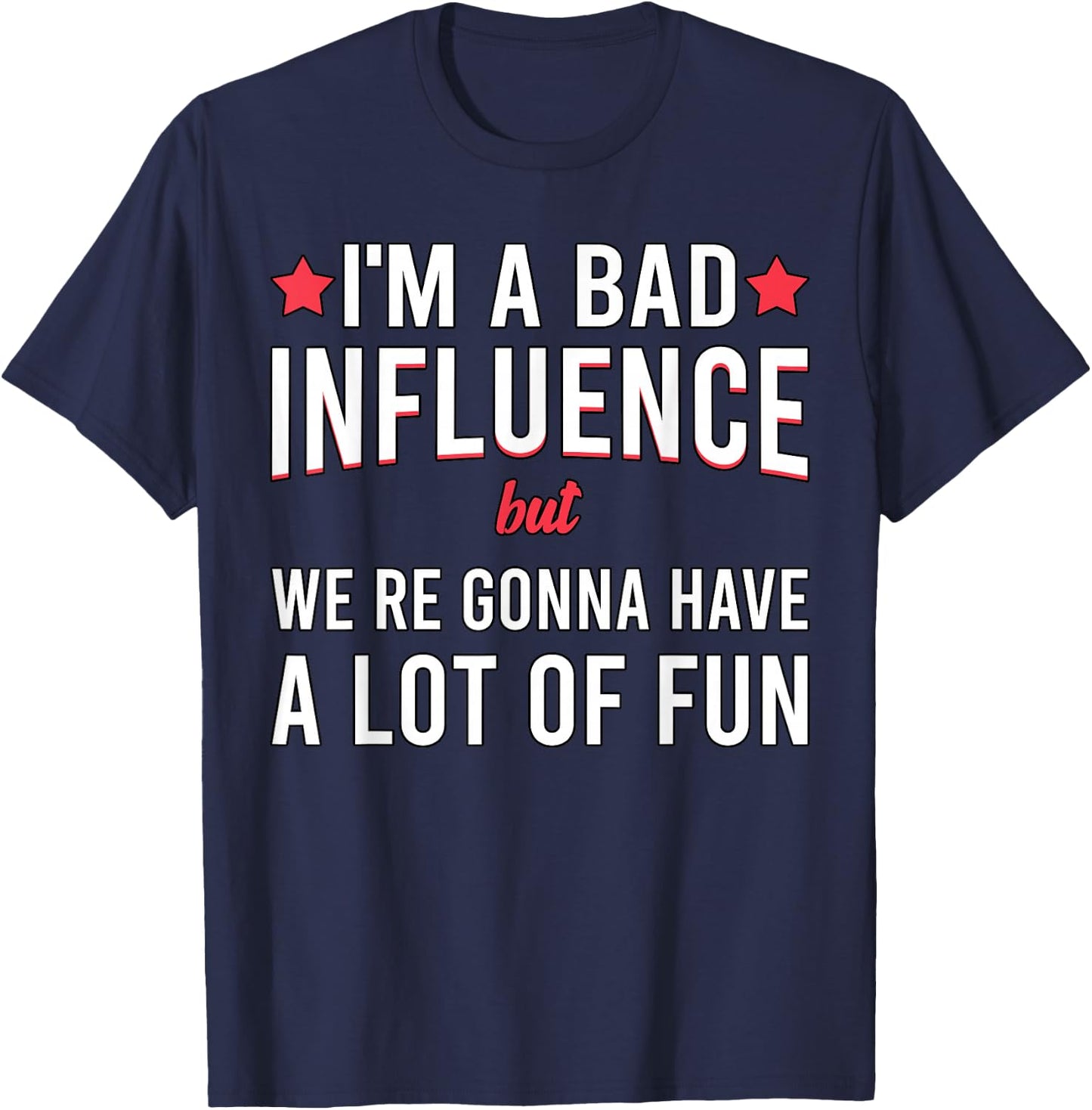 I'm a Bad Influence but we're gonna have a lot of fun T-Shirt - T-Shirt | Navy
