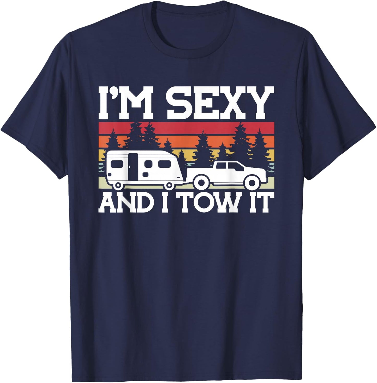 Cool Camping Hiking and other Stuff Gifts Pull Caravan Im Sexy and I Tow it Camping T-Shirt - T-Shirt | Navy