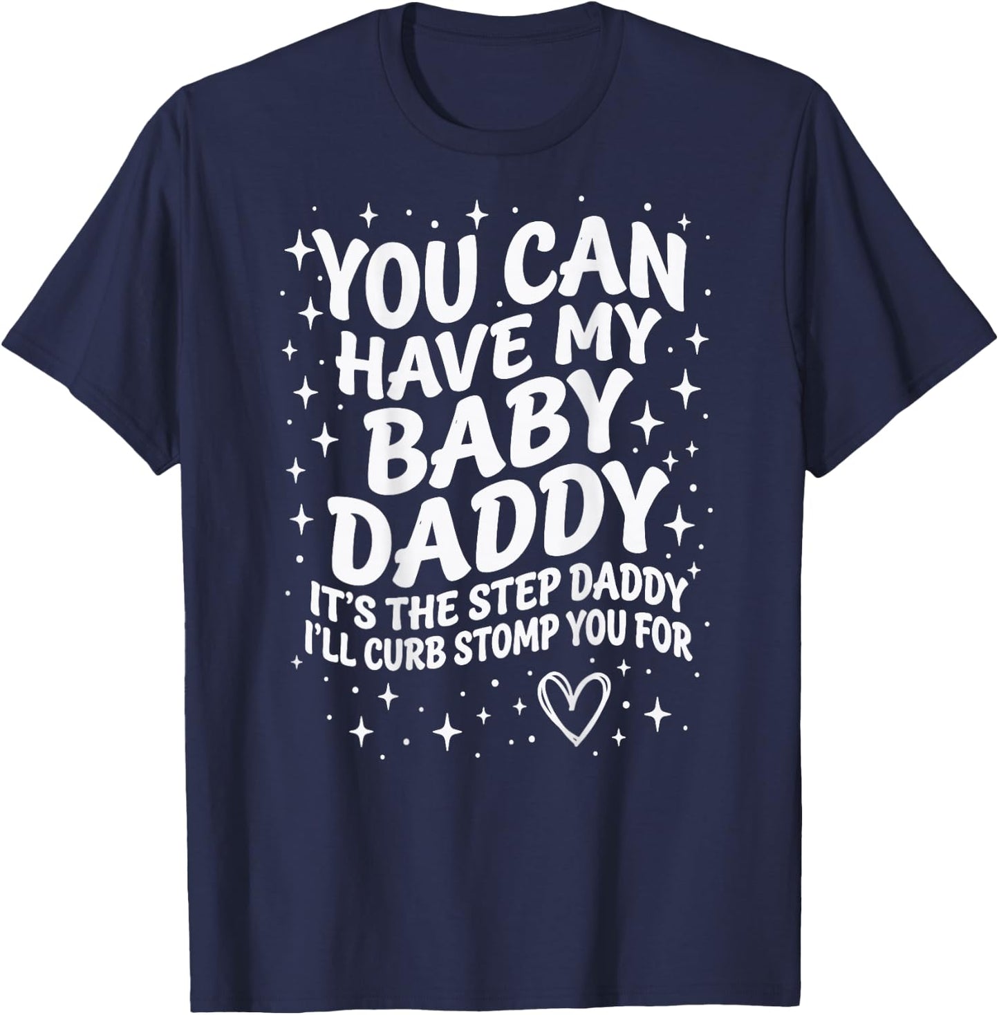 Can Have My Baby Daddy It's The Step Daddy I'll Curb Stomp T-Shirt - T-Shirt | Navy