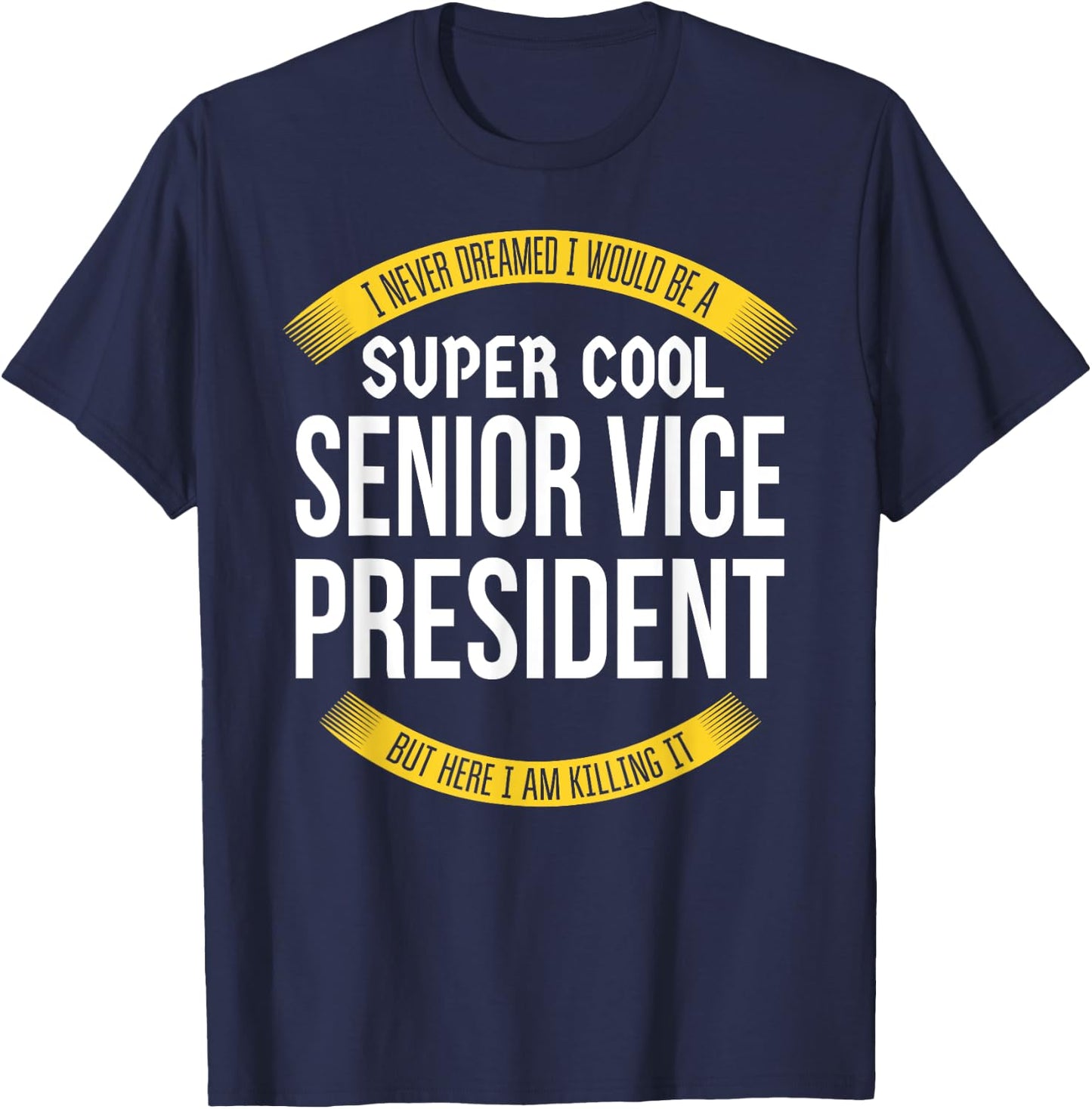 Funny Senior Vice President Gifts Appreciation T-Shirt - T-Shirt | Navy
