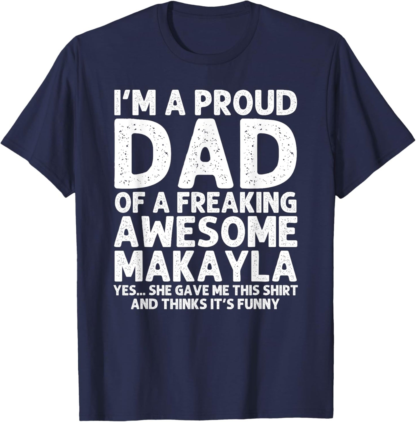 Dad Of MAKAYLA Gift Father's Day Funny Personalized Name T-Shirt - T-Shirt | Navy