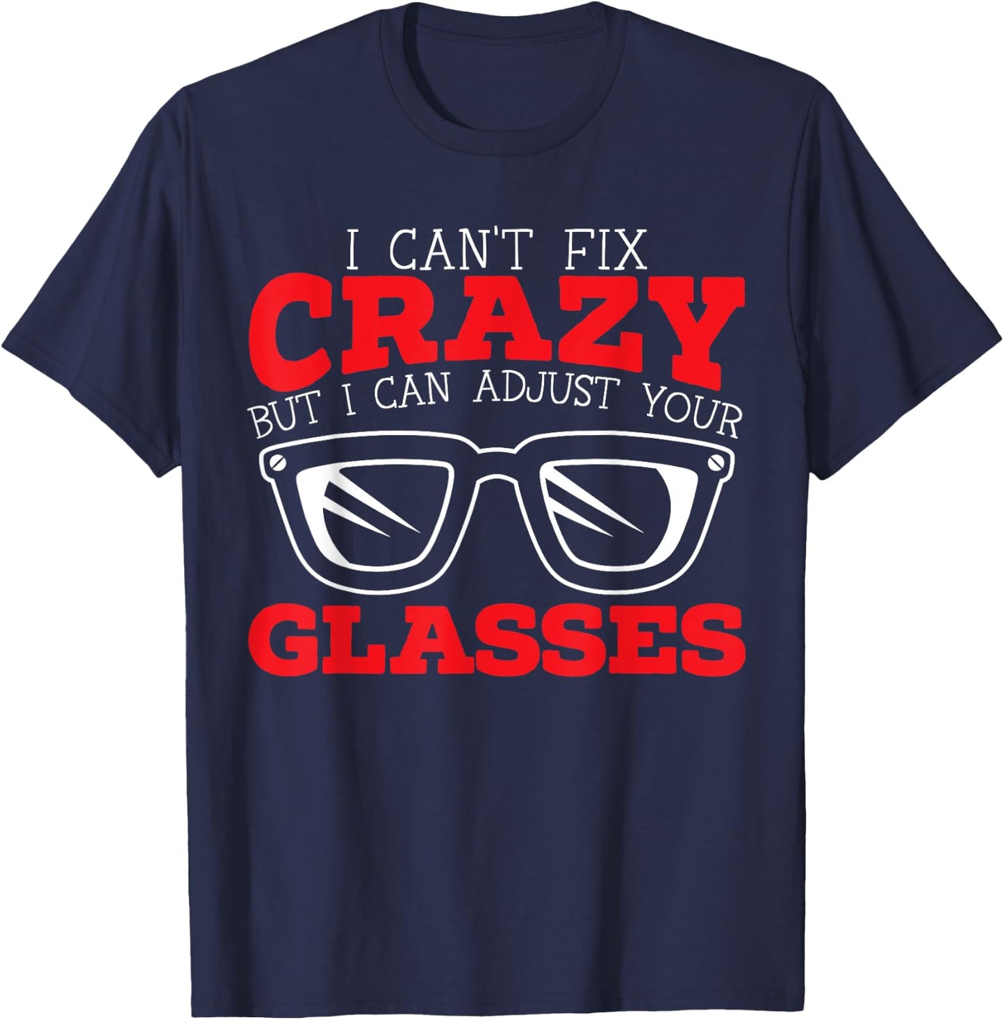 Optician Eye Doctor Optalmology SteMi Apparel I Can't Fix Crazy But I Can Adjust Your Glasses Black T-Shirt - T-Shirt | Navy