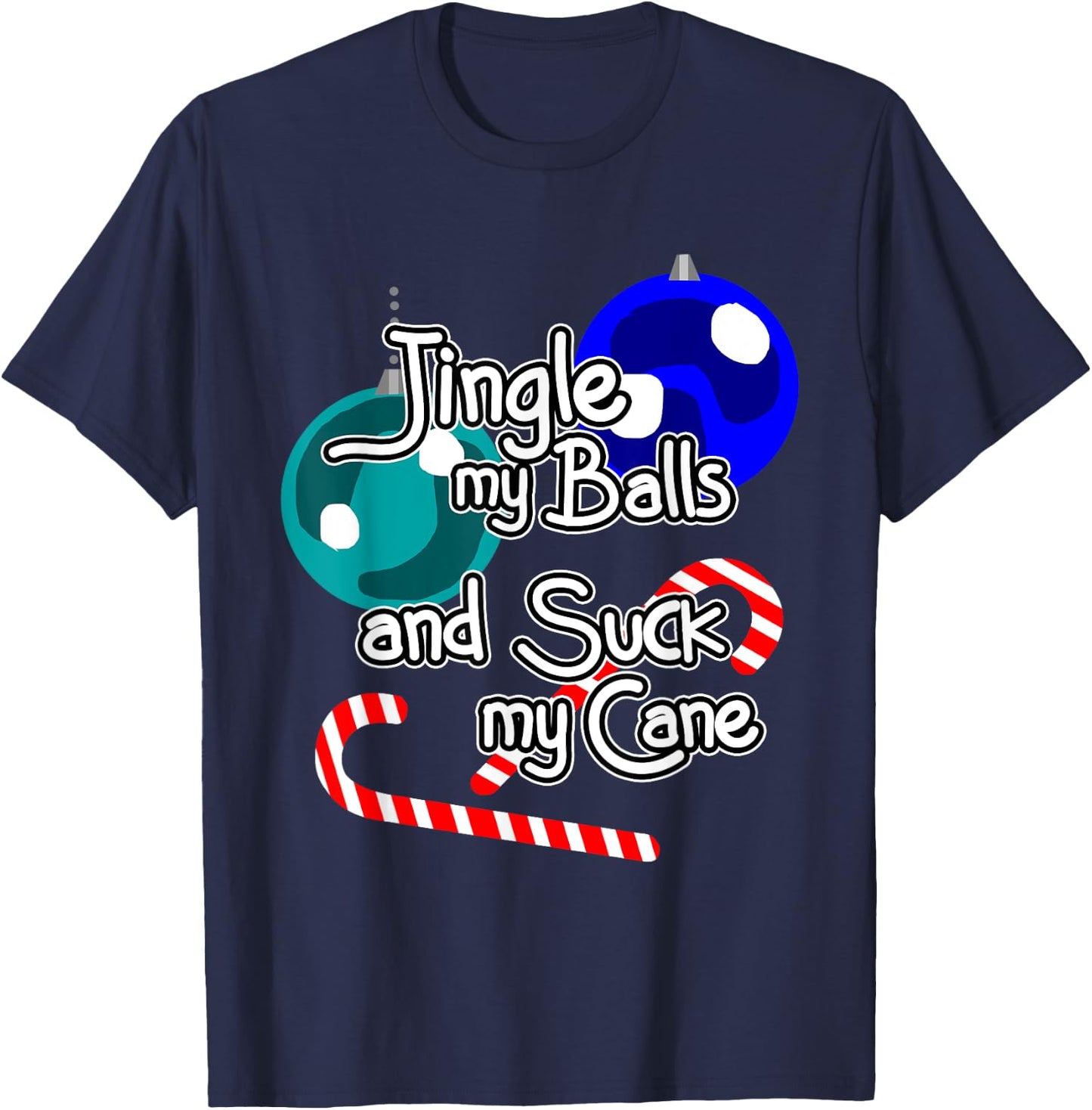 Jingle My Balls Suck My Cane Christmas Funny Xmas Santa T-Shirt - T-Shirt | Navy