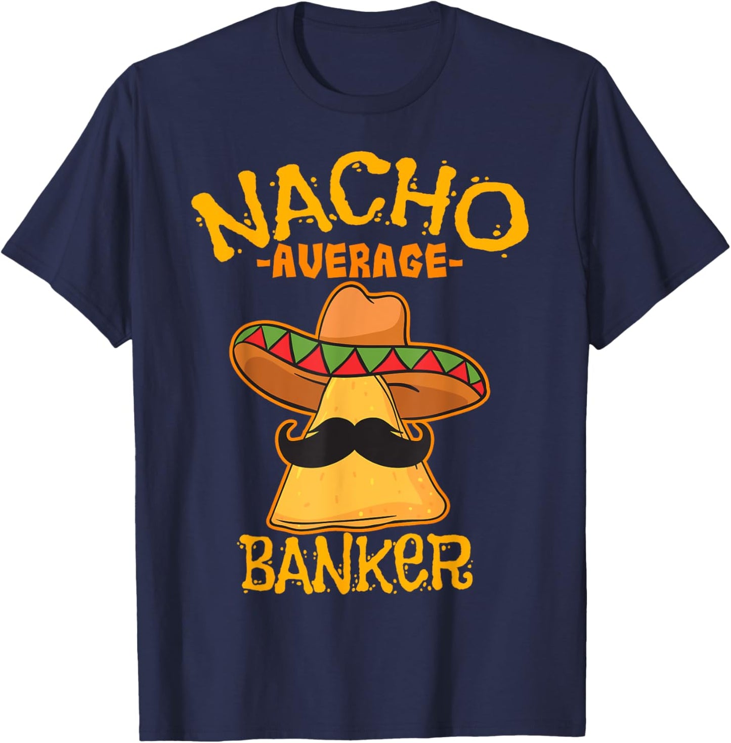 Nacho Average Banker Bank Executive Financier Cinco de Mayo T-Shirt - T-Shirt | Navy
