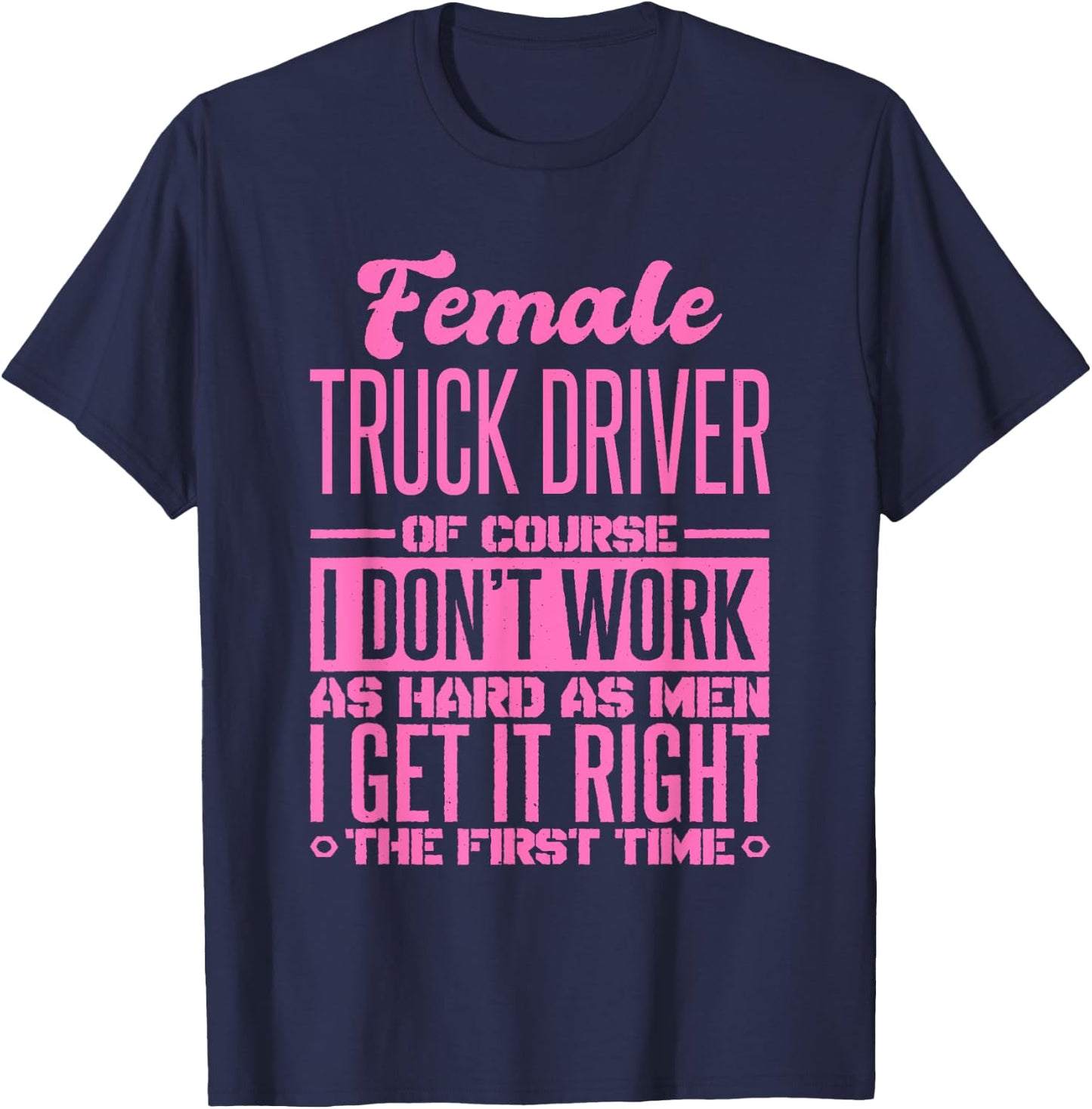 Female Truck Driver Get It Right The First Time T-Shirt - T-Shirt | Navy