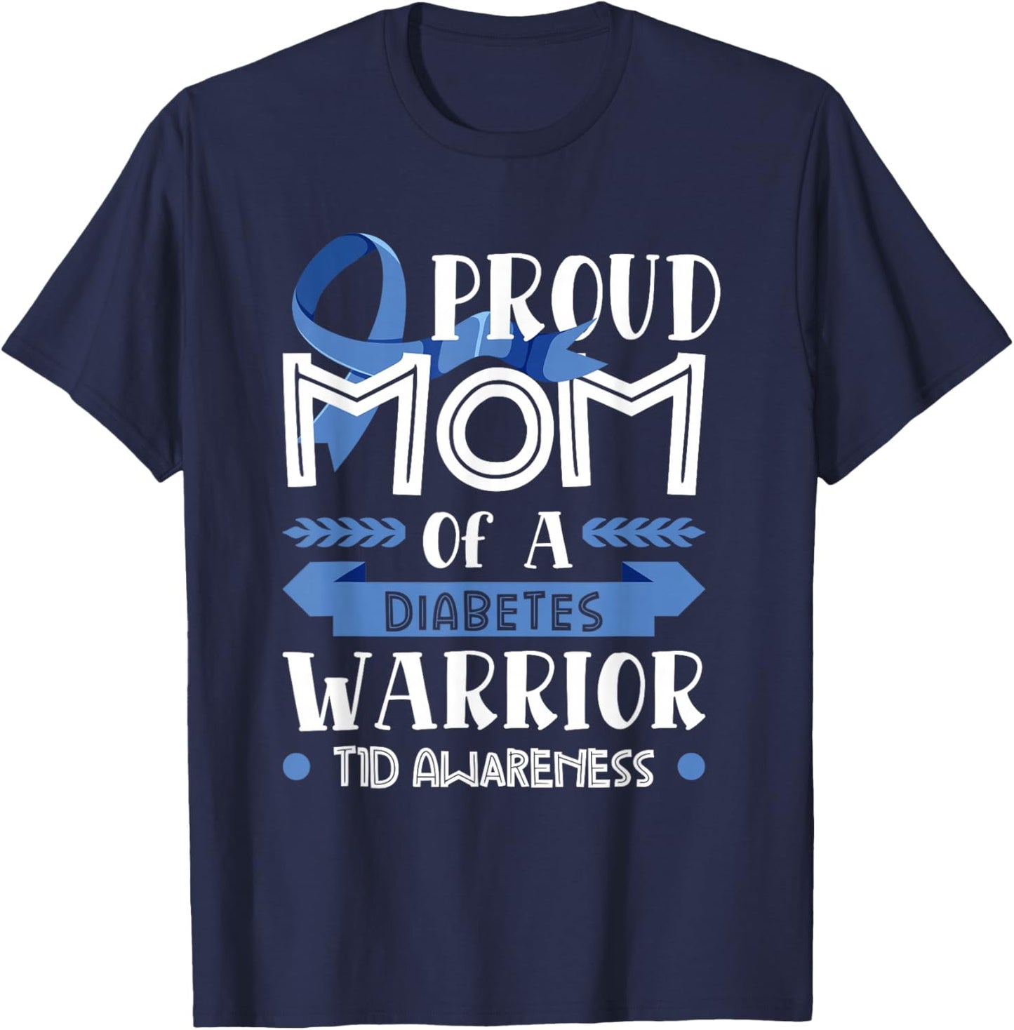 Proud Mom Of A Diabetes Warrior T1D Awareness Type 1 Gift T-Shirt - T-Shirt | Navy