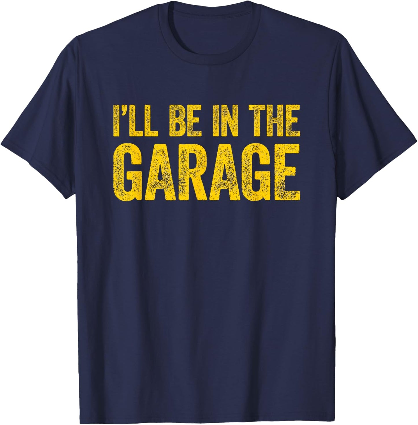 I'll Be In The Garage T-Shirt - T-Shirt | Navy