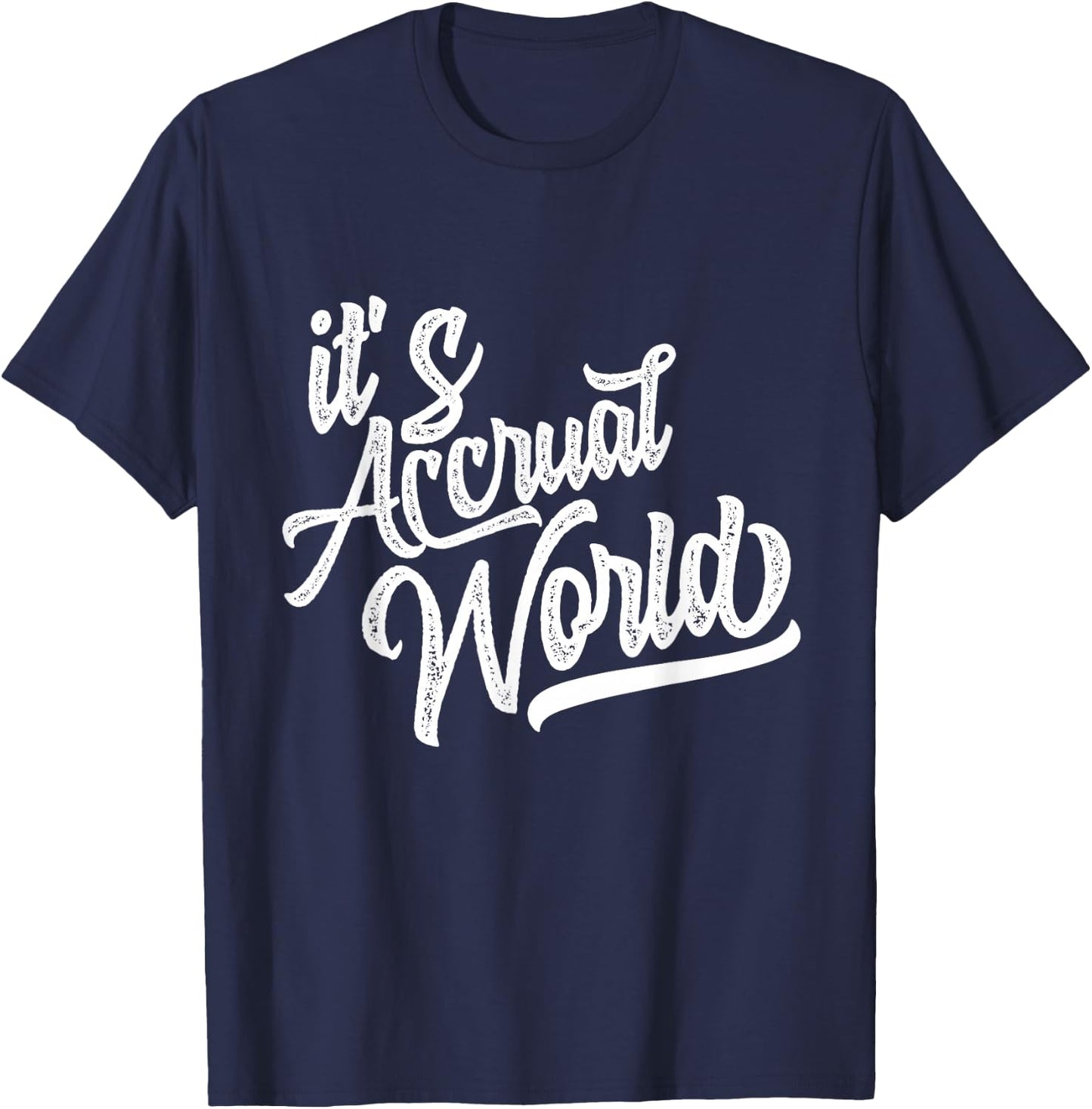 It's Accrual World Funny Accounting & Accountant CPA T-Shirt - T-Shirt | Navy