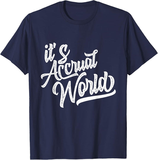 It's Accrual World Funny Accounting & Accountant CPA T-Shirt - T-Shirt | Navy